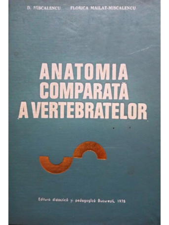 D. Miscalencu - Anatomia comparata a vertebratelor - 1978 - Cartonata