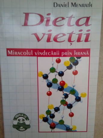 Daniel Menrath - Dieta vietii. Miracolul vindecarii prin hrana - 1998 - Brosata