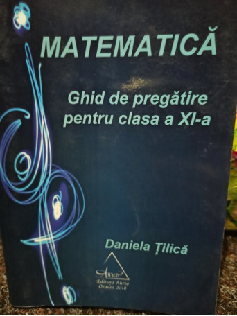 Matematica. Ghid de pregatire pentru clasa a XIa