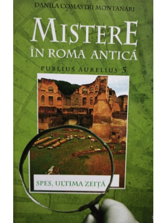 Danila Comastri Montanari - Spes, ultima zeita - Mistere in Roma Antica - 2007 - Brosata
