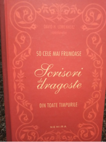 David H. Lowenherz - 50 cele mai frumoase scrisori de dragoste din toate timpurile - 2017 - Cartonata