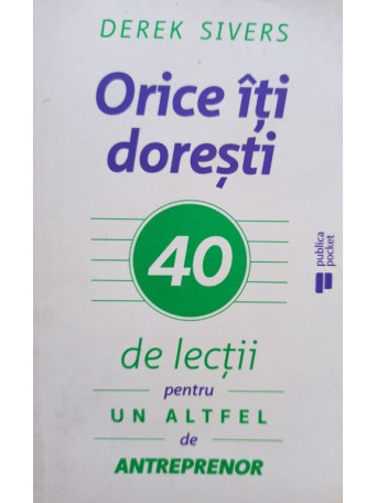 Derek Sivers - Orice iti doresti - 2016 - Brosata