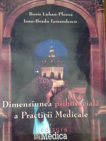 Boris Luban Plozza - Dimensiunea psihosociala a Practicii Medicale - 2003 - Brosata