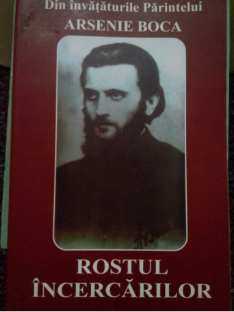Din invataturile Parintelui Arsenie Boca. Rostul incercarilor