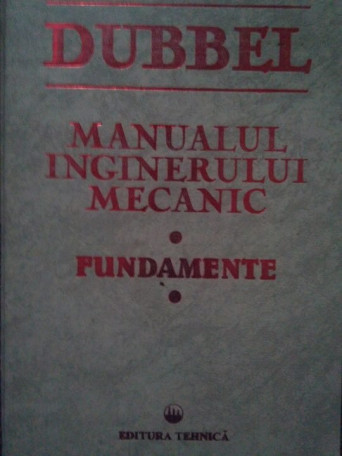 Dubbel - Manualul inginerului mecanic. Fundamente - 1998 - Cartonata