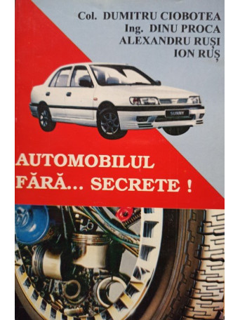 Dumitru Ciobotea - Automobilul fara... secrete! - 1995 - Brosata