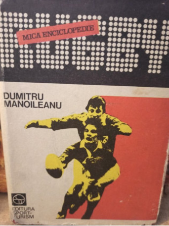 Dumitru Manoileanu - Rugby - Mica enciclopedie - 1982 - Cartonata