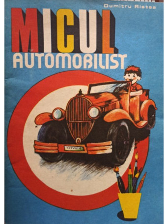 Dumitru Ristea - Micul automobilist - 1984 - Brosata