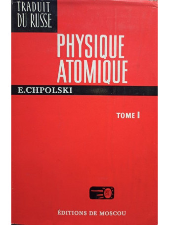 Physique atomique, tome I