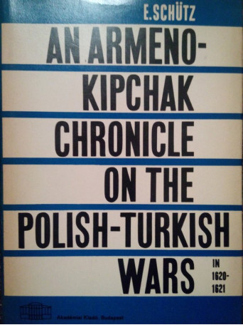 An armenokipchak chronicle on the polishturkish wars in 16201621