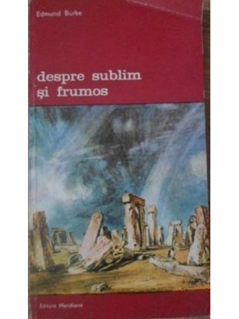 Edmund Burke - Despre sublim si frumos - 1981 - Brosata