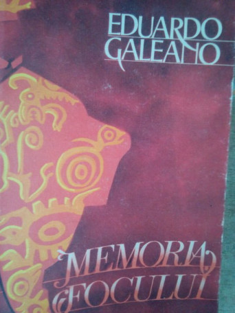 Eduardo Galeano - Memoria focului - 1988 - Cartonata
