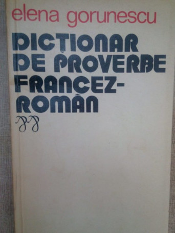Elena Gorunescu - Dictionar de proverbe francez-roman - 1975 - Brosata