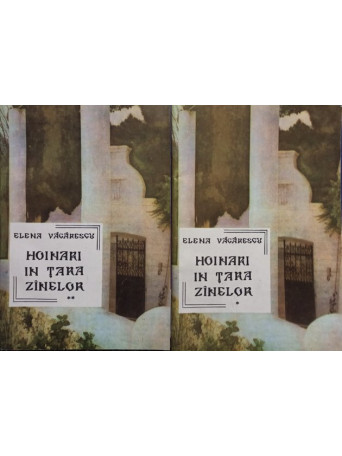 Elena Vacarescu - Hoinari in Tara Zanelor, 2 vol. - 1991 - Brosata