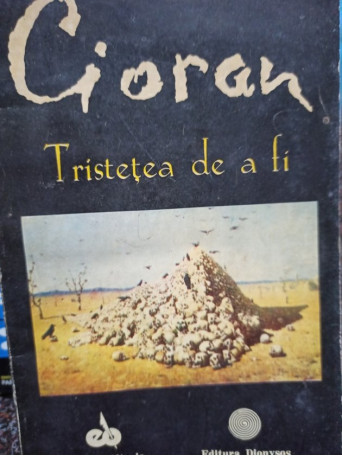 Emil Cioran - Tristetea de a fi - 1992 - Brosata