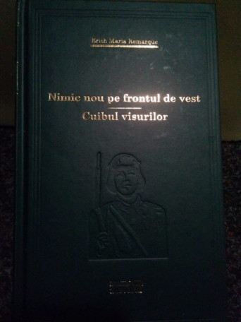 Erich Maria Remarque - Nimic nou pe frontul de vest. Cuibul visurilor - 2010 - Cartonata