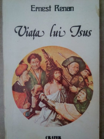 Ernest Renan - Viata lui Isus - 1990 - Brosata