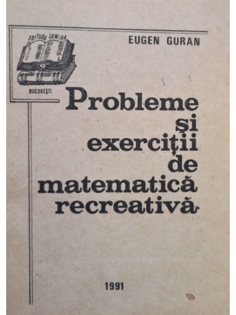 Eugen Guran - Probleme si exercitii de matematica recreativa - 1991 - Brosata