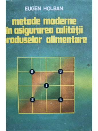 Eugen Holban - Metode moderne in asigurarea calitatii produselor alimentare - 1978 - Cartonata