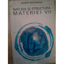 Natura si structura materiei VII