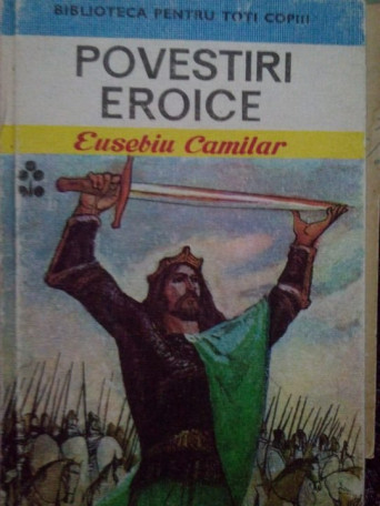 Eusebiu Camilar - Povestiri eroice - 1985 - Cartonata