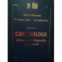 Cancerologie. Elemente de diagnostic si tratament