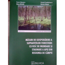 Masuri de gospodarire a suprafetelor forestiere cu risc de inundare si stagnare a apei din regiunea de campie