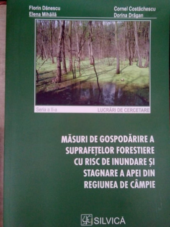 Masuri de gospodarire a suprafetelor forestiere cu risc de inundare si stagnare a apei din regiunea de campie