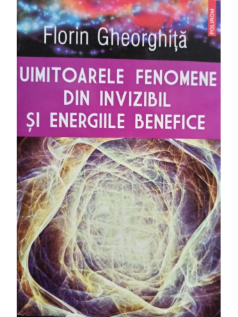 Uimitoarele fenomene din invizibil si energiile benefice