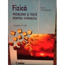 Fizica. Probleme si teste pentru gimnaziu, clasele VI-VIII