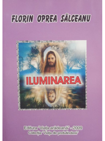 Florin Oprea Salceanu - Iluminarea (semnata) - 2009 - brosata
