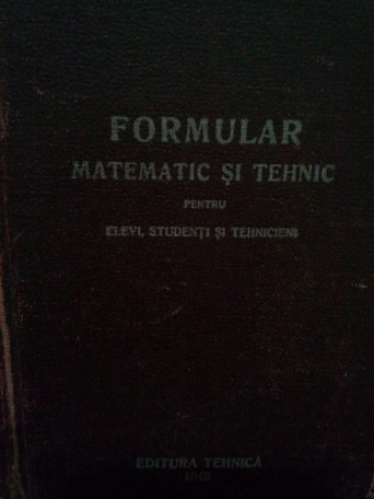 Formular matematic si tehnic pentru elevi, studenti si tehnicieni