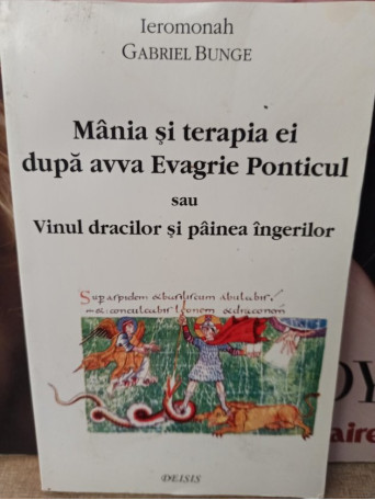 Mania si terapia ei dupa avva Evagrie Ponticul sau Vinul dracilor si painea ingerilor