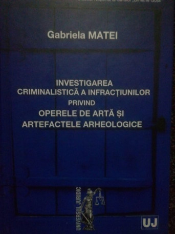 Investigarea criminalistica a infractiunilor privind operele de arta si artefactele arheologice