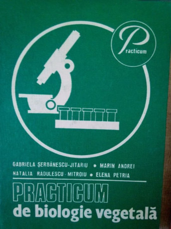 Gabriela Serbanescu Jitariu - Practicum de biologie vegetala - 1983 - Cartonata