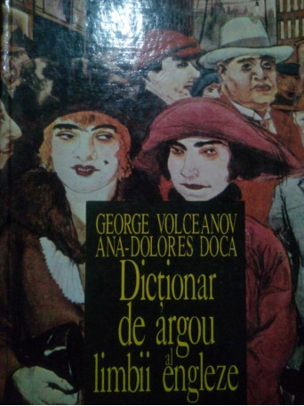 George Volceanov - Dictionar de argou al limbii engleze - 1995 - Cartonata