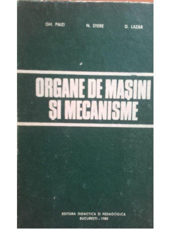Gheorghe Paizi - Organe de masini si mecanisme - 1980 - Cartonata
