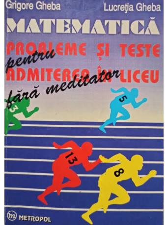 Matematica - Probleme si teste pentru admiterea in liceu fara meditator