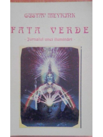 Gustav Meyrink - Fata verde. Jurnalul unei iluminari - 1992 - Brosata