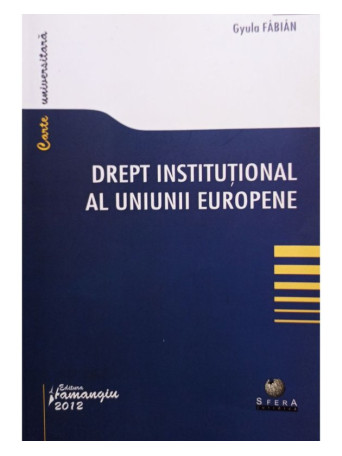 Gyula Fabian - Drept institutional al Uniunii Europene - 2012 - Brosata