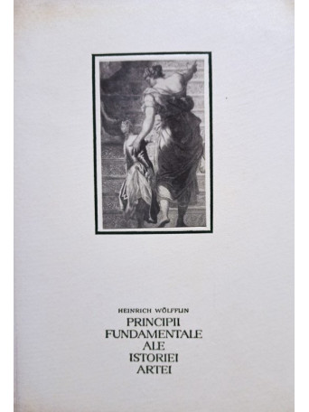 Heinrich Wolfflin - Principii fundamentale ale istoriei artei - 1968 - Cartonata