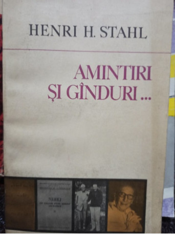Henri H. Stahl - Amintiri si ganduri - 1981 - Brosata