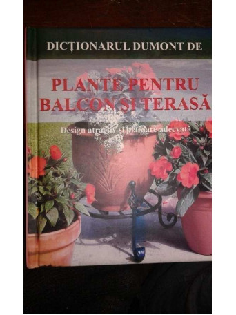 Hermann Hackstein - Dictionar Dumont de Plante pentru balcon si terasa - 2009 - Cartonata