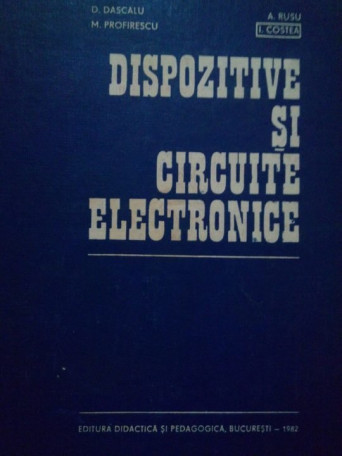 D. Dascalu / I. Costea - Dispozitive si circuite electronice - 1982 - Cartonata