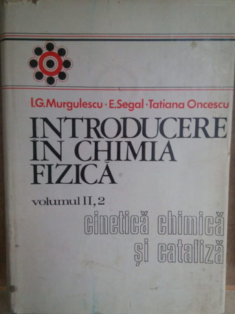 I. G. Murgulescu - Introducere in chimia fizica, vol. II 2 - 1981 - Cartonata