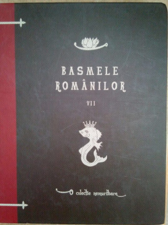 I. G. Sbiera - Basmele Romanilor, vol. VII - 2010 - Cartonata