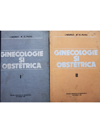 I. Negrut - Ginecologie si obstetrica, 2 vol. - 1981 - Cartonata