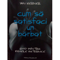 Cum sa satisfaci un barbat. Ghid pentru femeile puternice