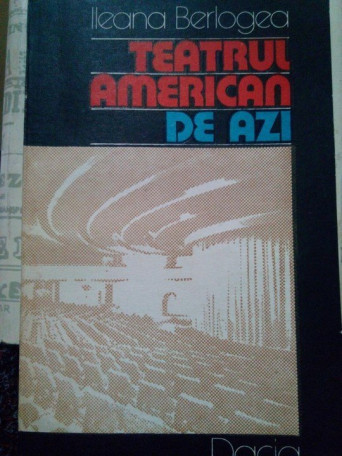 Ileana Berlogea - Teatrul American de azi - 1978 - Brosata