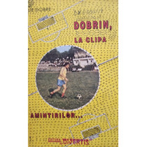Dobrin, la clipa amintirilor...